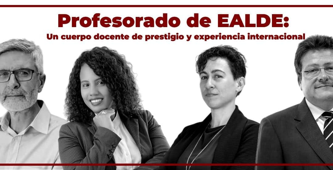 Profesorado de EALDE: Un cuerpo docente de prestigio y experiencia internacional