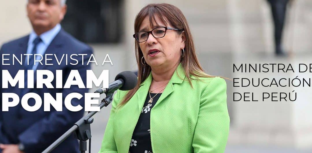 Miriam Ponce, Ministra de Educación del Perú: “La formación continua nos capacita para tomar decisiones acertadas tanto en el ámbito personal como profesional”
