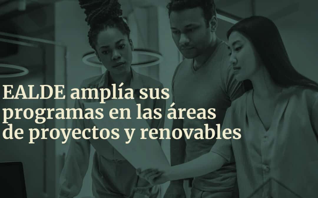EALDE amplía sus programas en las áreas de proyectos y renovables